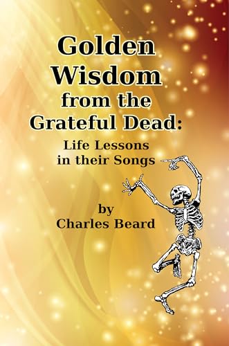 Golden Wisdom from the Grateful Dead: Life Lessons in their Songs