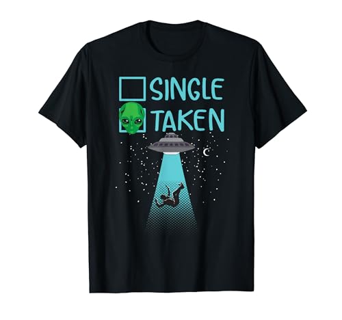 Single Taken Alien | Cute Outer Space Lovers Funny UFO Gift T-Shirt