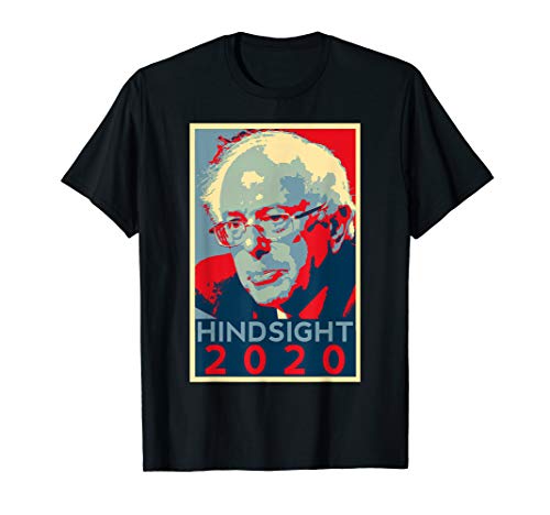 Hindsight is 2020 Bernie Sanders Elections Men Women Support T-Shirt