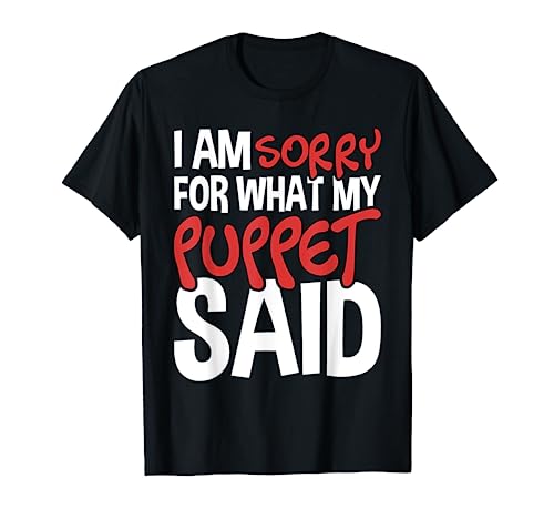 My Puppet Said - Puppeteer Ventriloquist Puppeteering T-Shirt