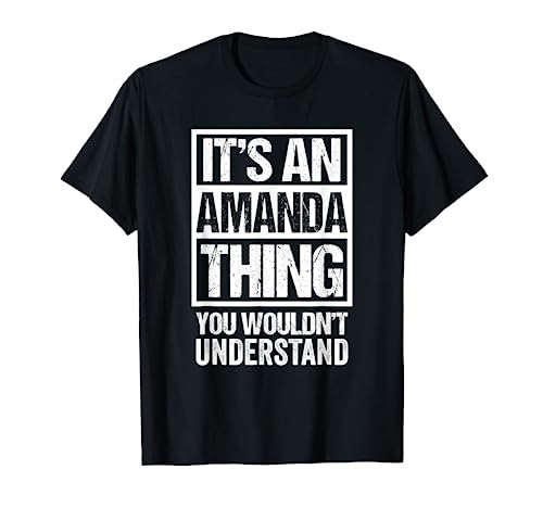 It's An Amanda Thing You Wouldn't Understand - First Name T-Shirt