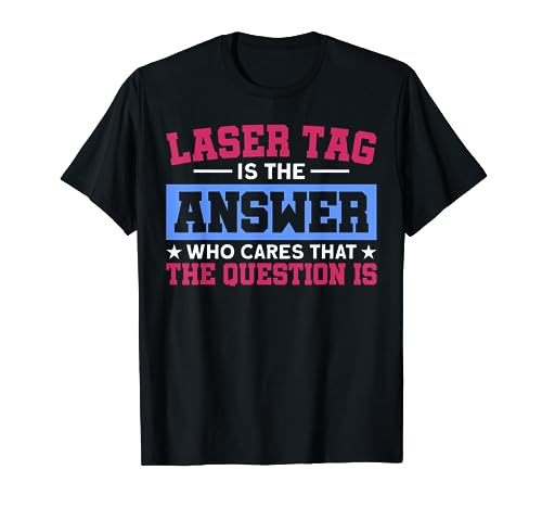 Laser Tag is the answer for your laser tag T-Shirt