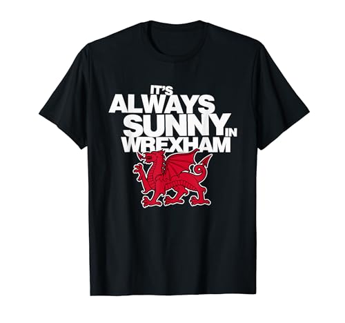 Funny It's Always Sunny in Wrexham Wales Dragon T-Shirt