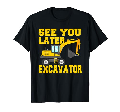 See You Later Excavator Tee Funny Birthday Toddler Boy Kids T-Shirt