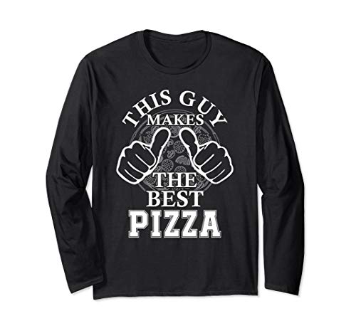 This guy makes the best pizza food love pizza making for men Long Sleeve T-Shirt