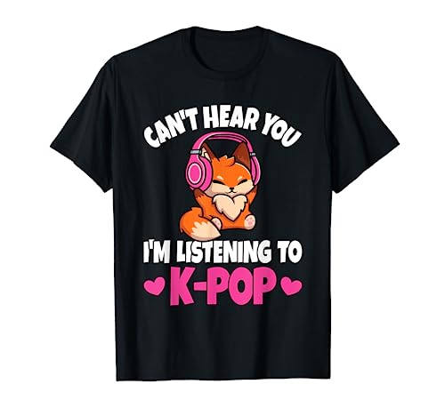 Can't Hear You I'm Listening To K-Pop Anime Lover Kpop Music T-Shirt