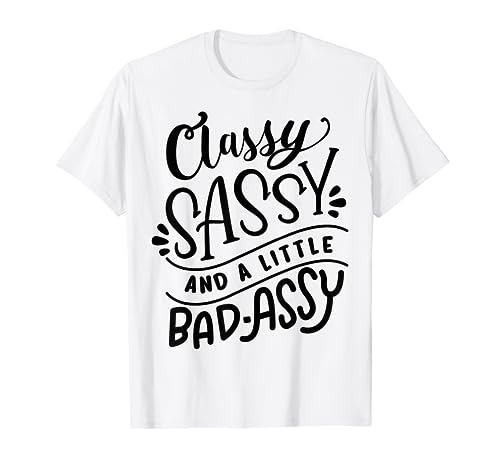 Classy Sassy And A Little Bad-Assy Motivational T Shirt Gift T-Shirt