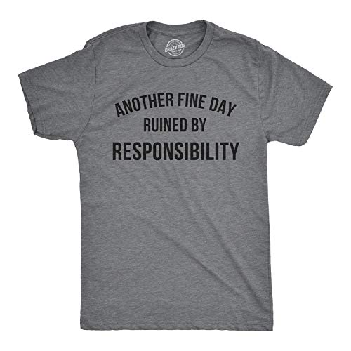 Crazy Dog Mens Another Fine Day Ruined by Responsibility T Shirt Funny Adulting is Hard Tee Sarcastic Humor Joke T Shirt for Guys Dark Heather Grey XL
