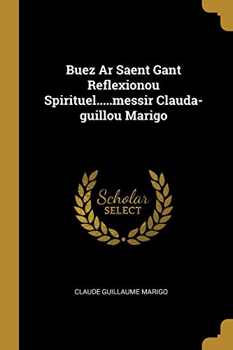 Buez Ar Saent Gant Reflexionou Spirituel.....messir Clauda-guillou Marigo (French Edition)