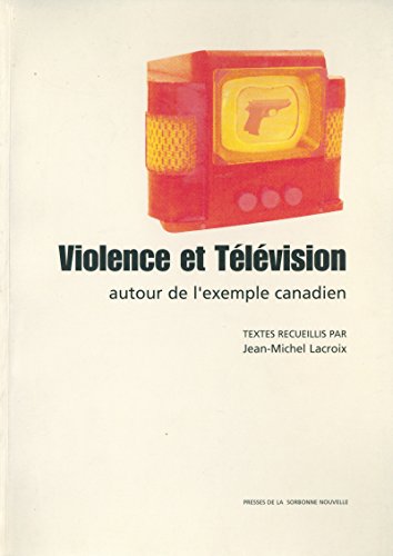 Violence et télévision: Autour de l’exemple canadien (French Edition)