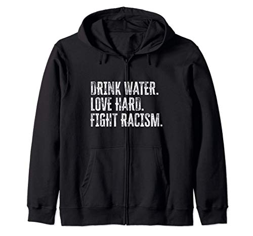 Drink Water Love Hard Fight Racism | Anti-Racism Zip Hoodie