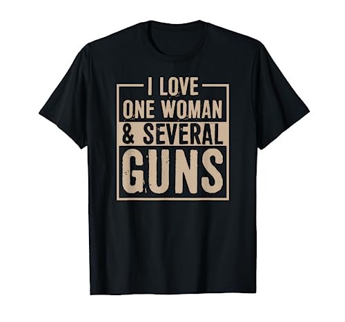I Love One Woman and Several Guns Funny 2nd Amendment Gift T-Shirt