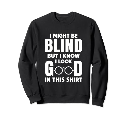 Blind Funny Saying Blind Glasses Gift Blind Sweatshirt