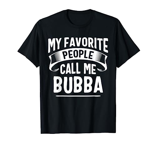 My Favorite People Call Me Bubba Fathers Day T-Shirt
