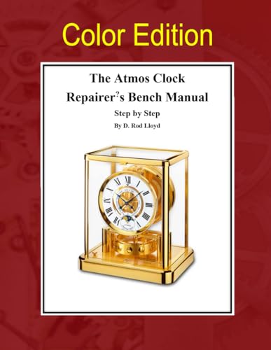 The Atmos Clock Repairer?s Bench Manual: with color photos (Clock Repair you can Follow Along)