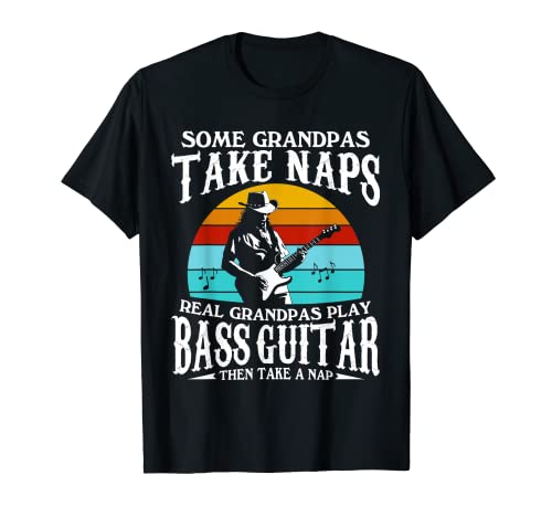 Real Grandpas Play Bass Guitar Then Take A Nap Grandfather T-Shirt
