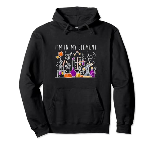 Funny Chemist Gifts I'm In My Element Chemistry Science Nerd Pullover Hoodie