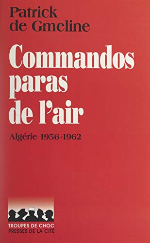 Commandos paras de l'air: Algérie, 1956-1962 (French Edition)