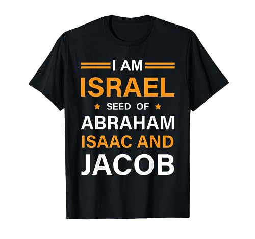 I am Israel Seed Of Abraham Isaac and Jacob Hebrew Israelite T-Shirt