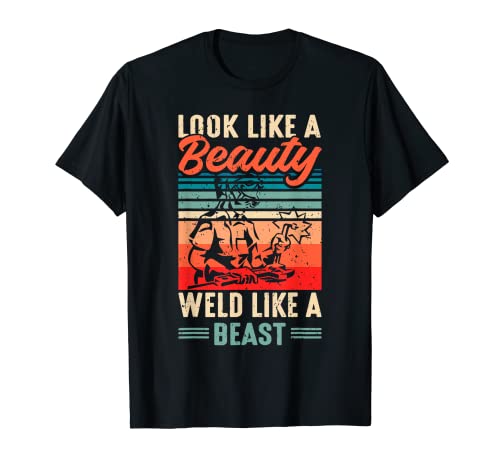 Look like a beauty weld like a beast T-Shirt