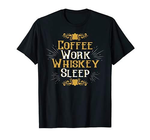 Coffee Work Whiskey Sleep T-Shirt. Coffee & Whiskey Lovers