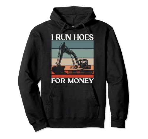 I Run Hoe For Money - Excavator Pullover Hoodie
