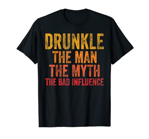 Drunkle The Man The Myth The Bad Influence T-Shirt