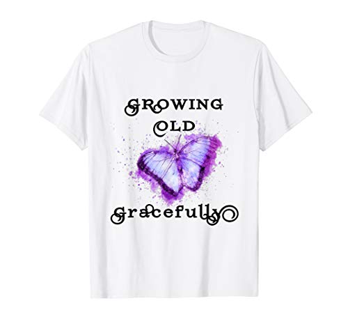 GROWING OLD GRACEFULLY BEAUTIFUL SENIOR GIFT TEE