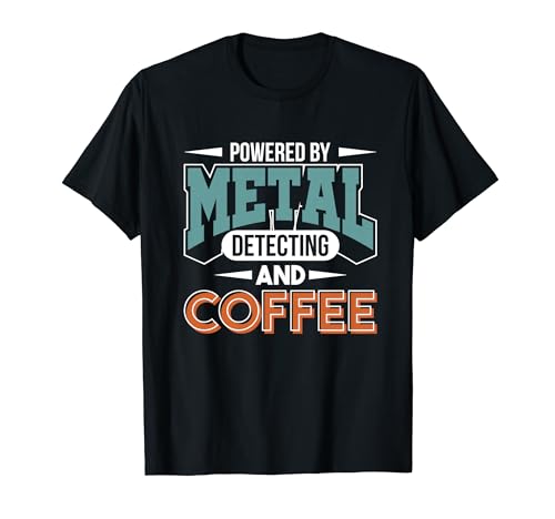 Metal Detector Metal Detecting And Coffee Metal Detecting T-Shirt