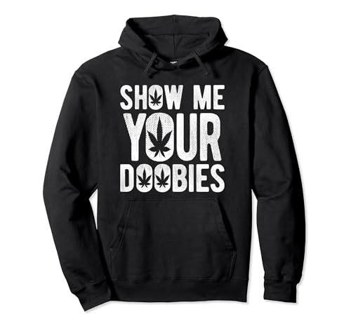 Show Me Your Doobies | Cool Stoner 420 Joke Hoodie