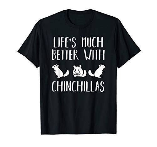 Chinchilla Gift Cute Lifes Better Chinchillas T-Shirt