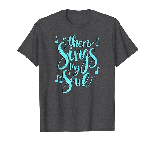 Then Sings My Soul Music Notes T-Shirt