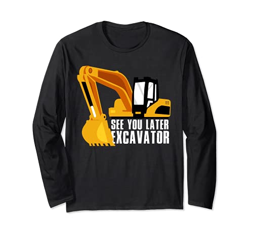 See You Later Excavator | Toddler Boy Kids Dig Long Sleeve T-Shirt