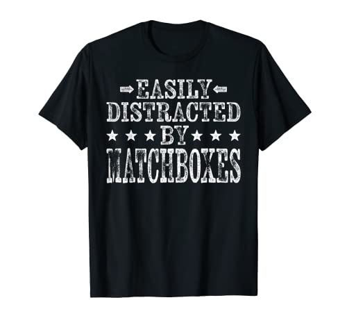 Easily Distracted By Matchboxes - Funny Matchboxes Maker T-Shirt