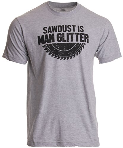 Sawdust is Man Glitter | Funny Woodworking Wood Working Saw Dust Humor T-Shirt-(Adult,2XL) Sports Grey