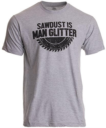 Sawdust is Man Glitter | Funny Woodworking Wood Working Saw Dust Humor T-Shirt-(Adult,L) Sports Grey