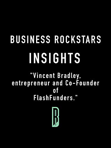 Business Rockstars Insights 'Vincent Bradley, entrepreneur and Co-Founder FlashFunders.'