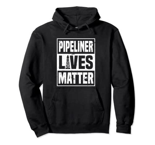 Pipeliner Lives Matter | Funny Oil Pipeline Worker Quote Pullover Hoodie