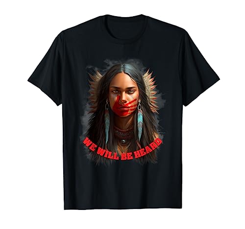 We Will Be Heard Missing and Murdered Indigenous Women MMIW T-Shirt
