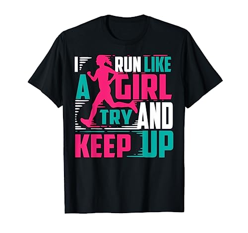 I Run Like A Girl Try And Keep Up T-Shirt For Cool Girls
