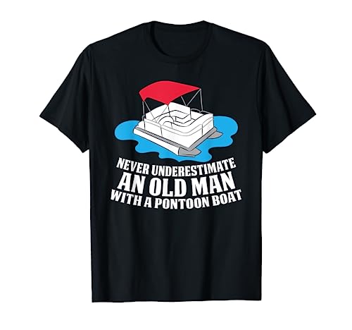 Never Underestimate An Old Man With A Pontoon Boat T-Shirt