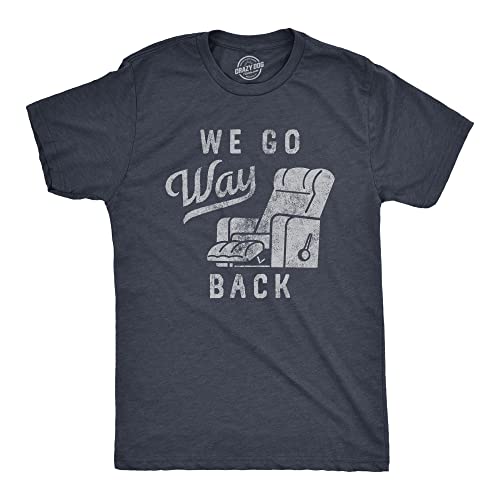 Mens We Go Way Back T Shirt Funny Comfy Recliner Chair Joke Tee for Guys Mens Funny T Shirts Funny Sarcastic T Shirt Novelty Tees for Men Navy - XXL