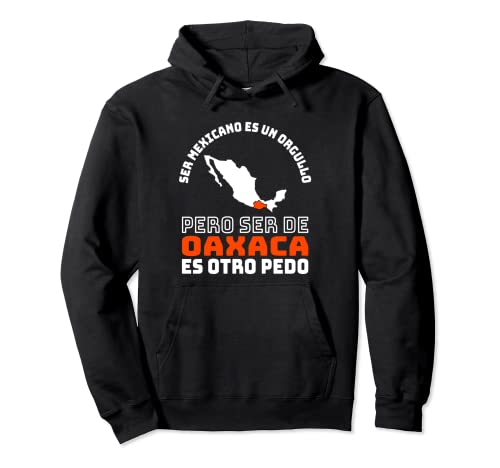 Ser Mexicano es un Orgullo, de Oaxaca Otro Pedo Pullover Hoodie
