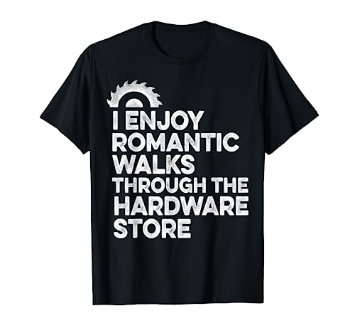I Enjoy Romantic Walks Through The Hardware Store Mechanic T-Shirt