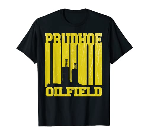 Prudhoe Oilfield - Prudhoe Bay Alaska Rig Worker Rigger T-Shirt