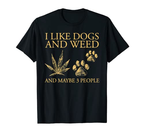 Funny Cannabis I Like Dogs And Weed And Maybe 3 People Gift T-Shirt