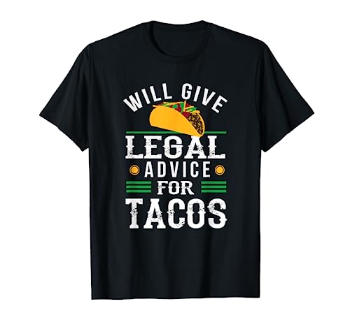 Funny Lawyer Will Give Legal Advice for Tacos Law Student T-Shirt