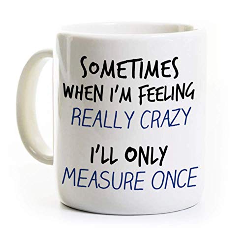 Carpenter Woodworker Coffee Mug - Measure Twice Cut Once - Handyman