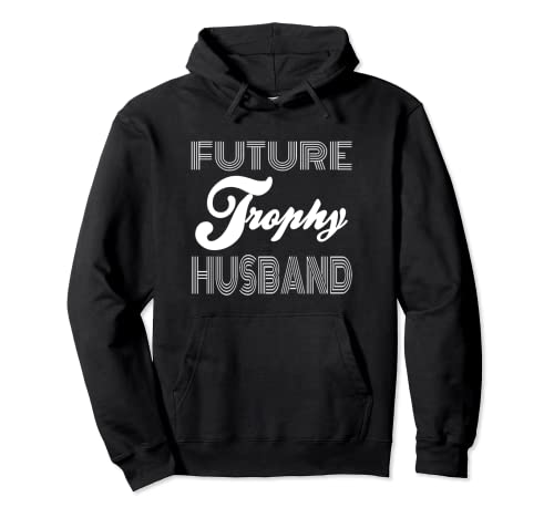 Future Trophy Fiance Groom To Be Gifts Husband T-Shirt Pullover Hoodie