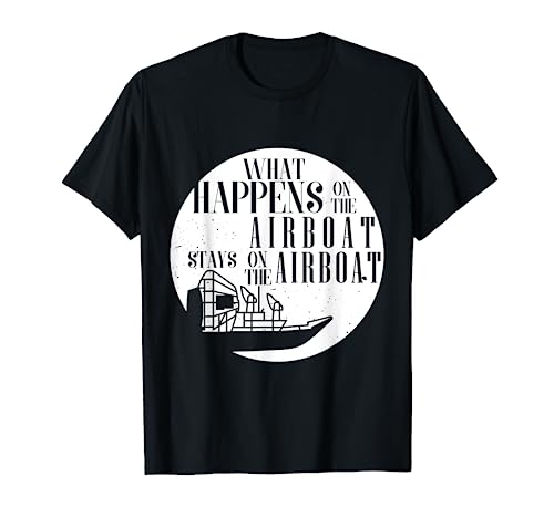 What Happens on the Airboat - Stays on the Airboat T-Shirt